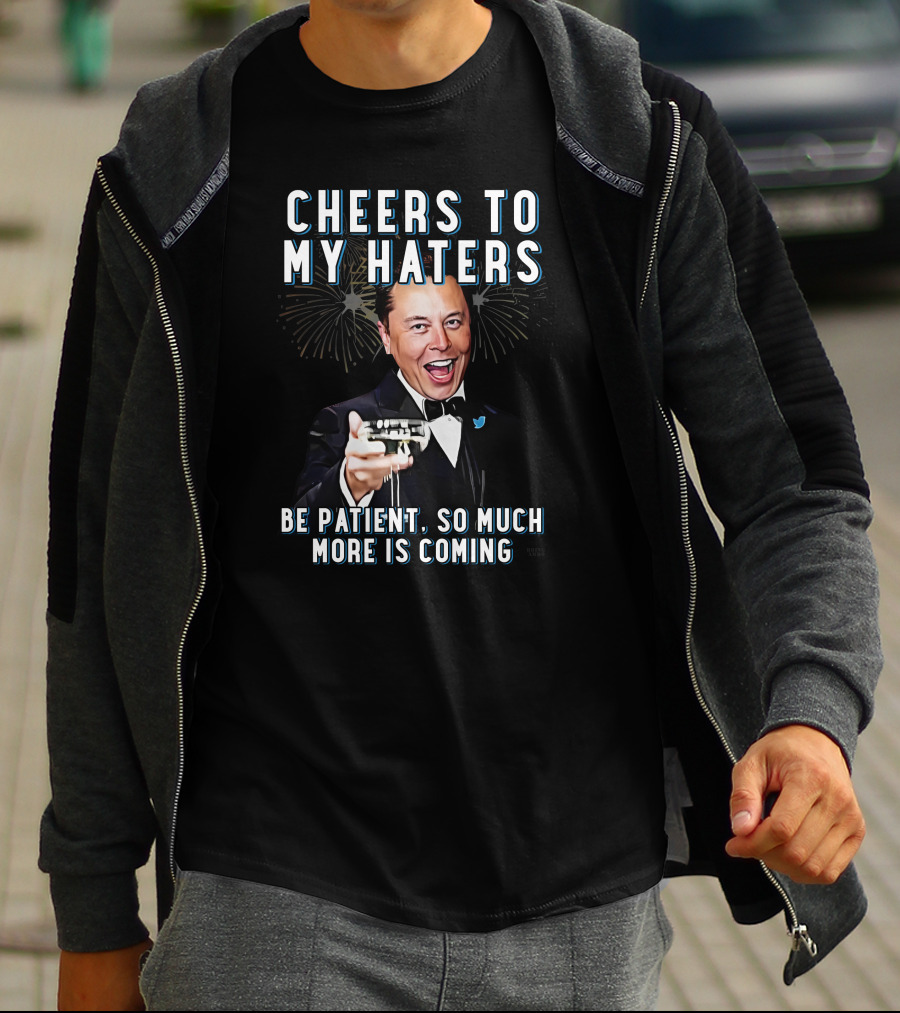 Cheers To My Haters Be Patient So Much More Is Coming T-Shirt