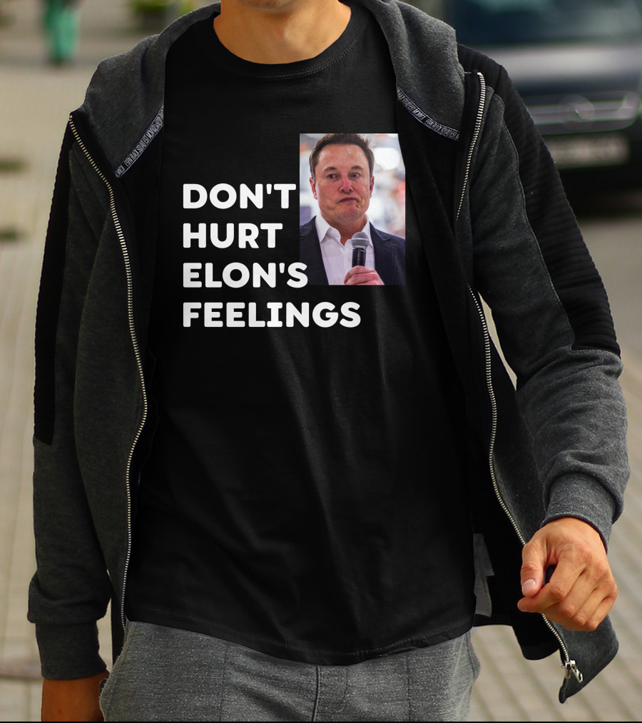 Don't Hurt Elon's Feelings T-Shirt
