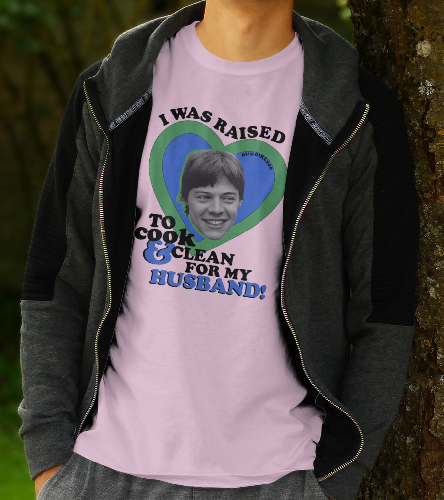 I Was Raised To Cook And Clean For My Husband Heart BugGirl200 T-Shirt