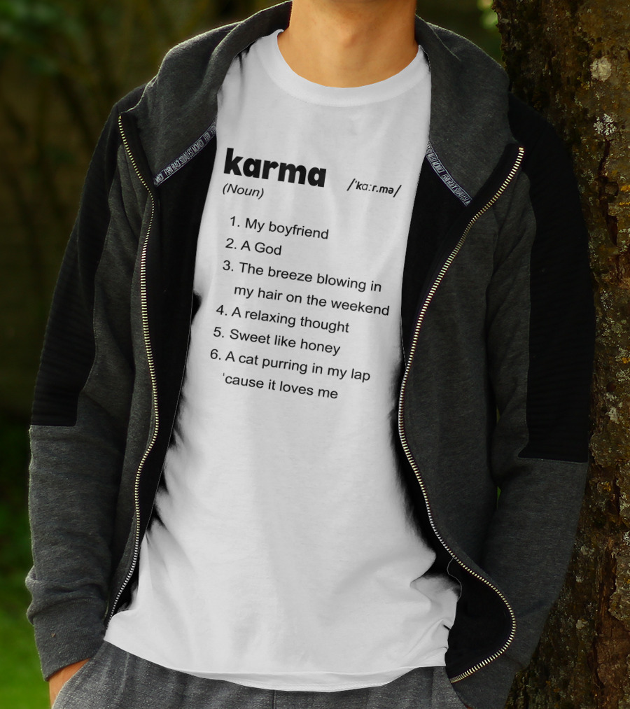 Karma My Boyfriend A God The Breeze Blowing In My Hair A Relaxing Thought Sweet Like Honey A Cat Purring In My Lap 'Cause It Loves Me T-Shirt