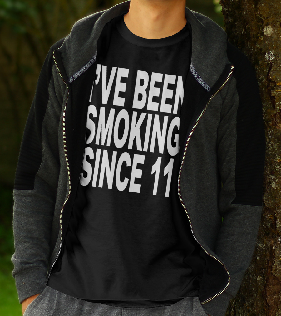 I'VE BEEN SMOKING SINCE 11 T-Shirt
