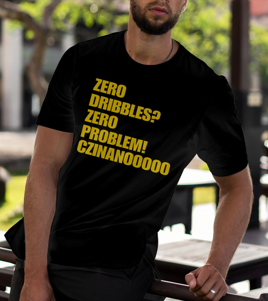 Zero Dribbles Zero Problem Czinanooooo Basketball Fan T-Shirt