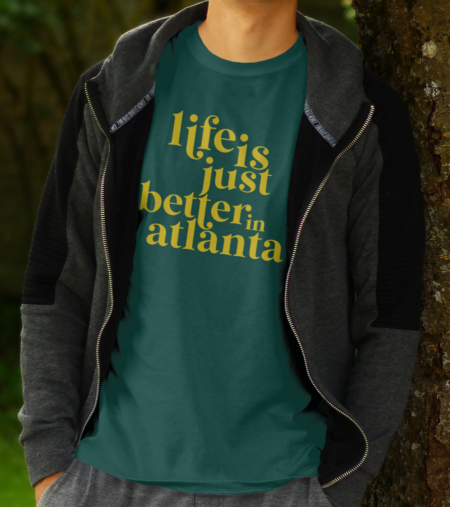 Life Is Just Better In Atlanta T-Shirt