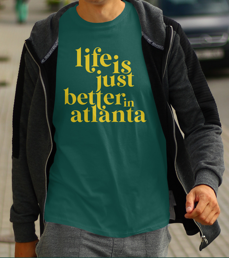 Life Is Just Better In Atlanta T-Shirt