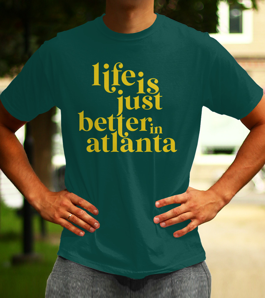 Life Is Just Better In Atlanta T-Shirt