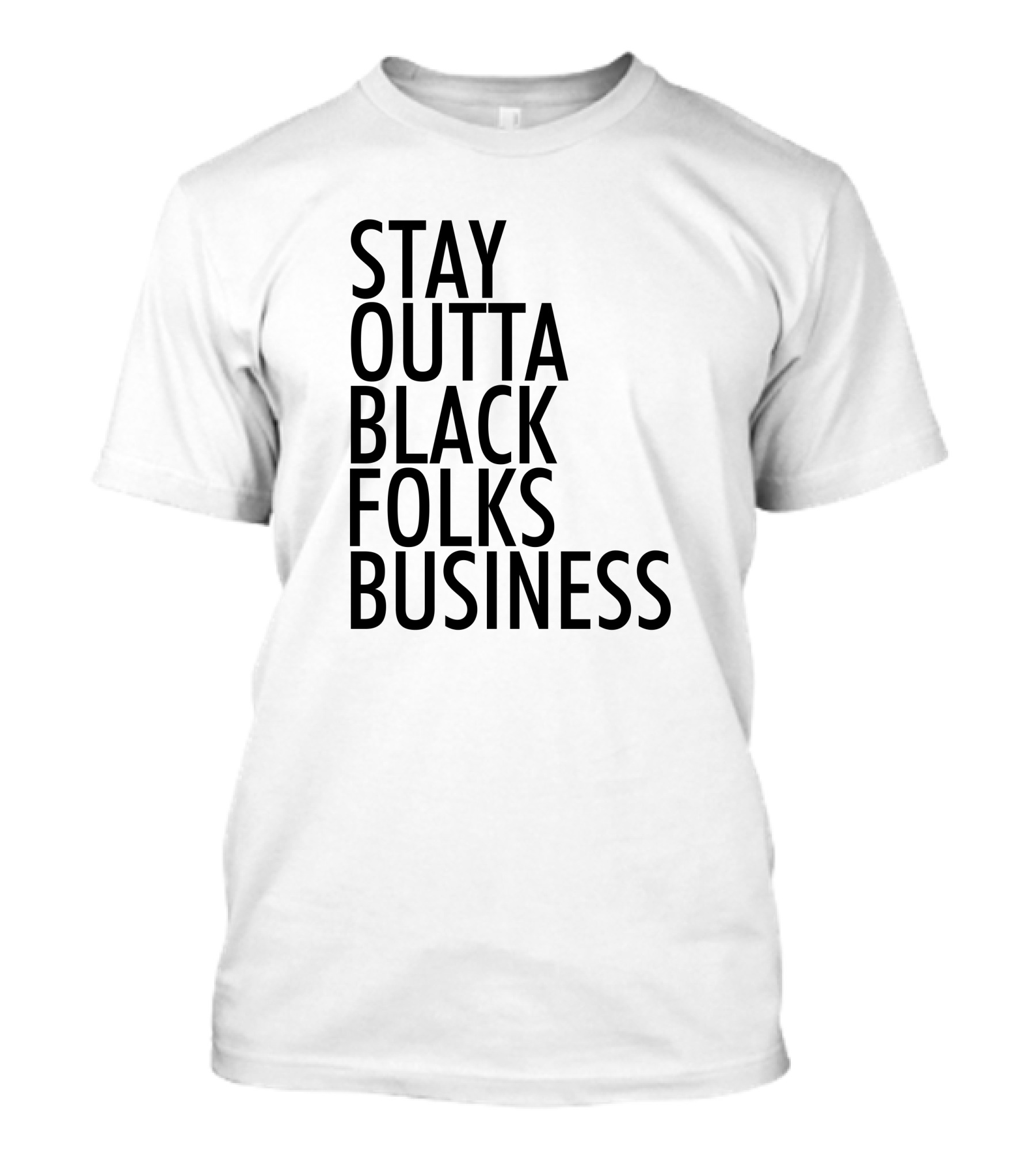 Stay Outta Black Folks Business T-Shirt