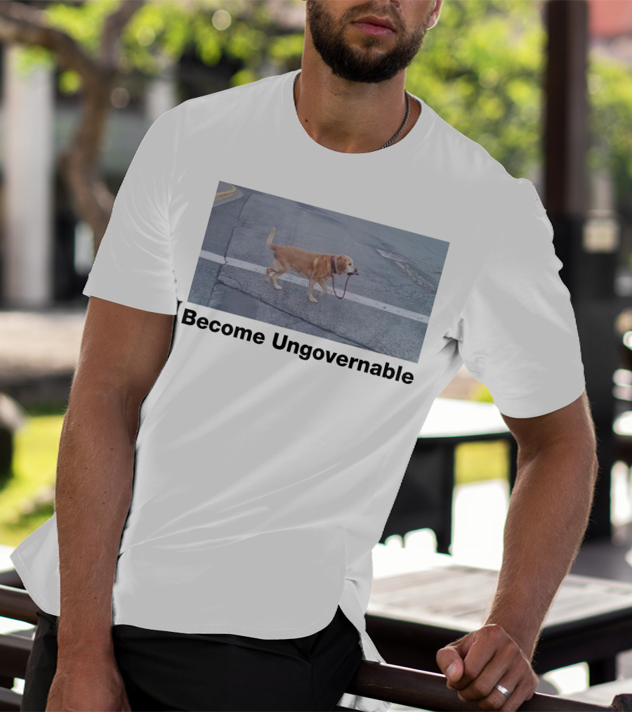 Become Ungovernable Dog Leading Walk T-Shirt