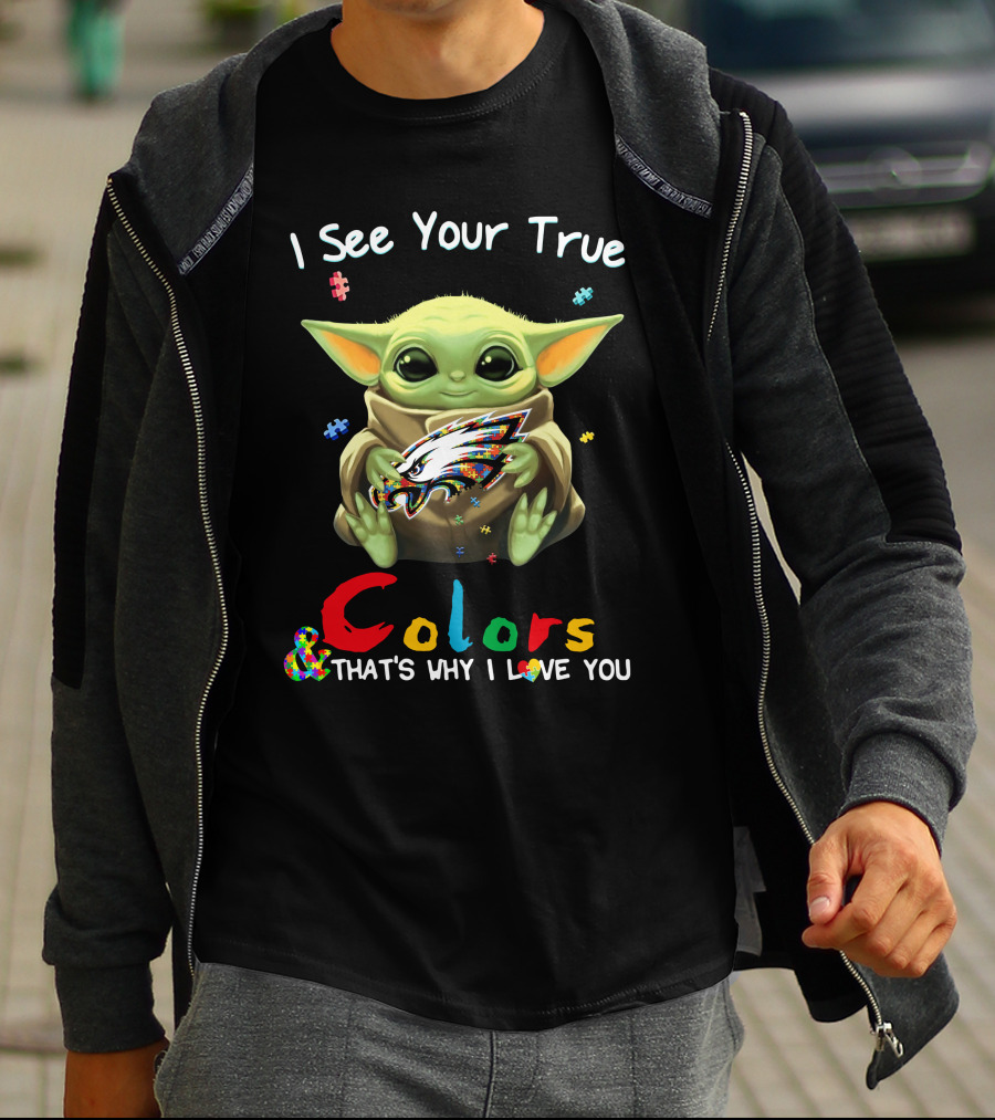 I See Your True Colors Baby Yoda Philadelphia Eagles That's Why I Love You T-Shirt