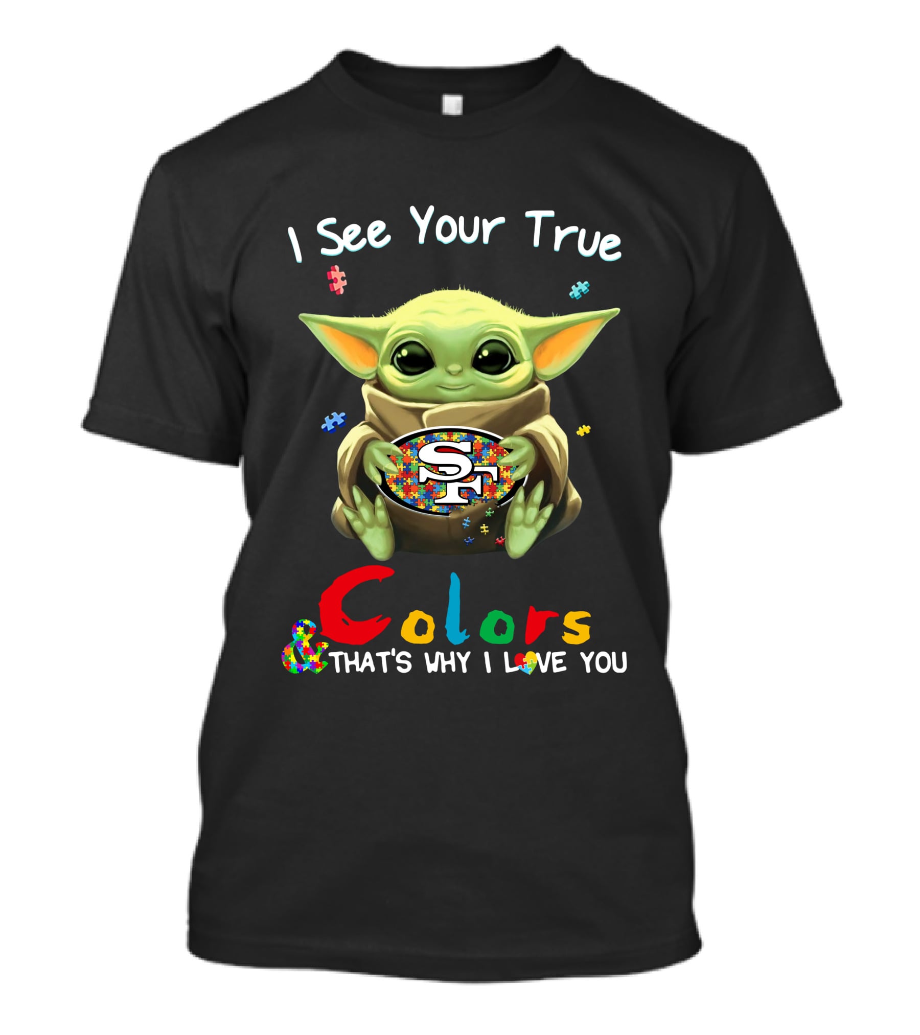 I See Your True Colors That's Why I Love You 49ers T-Shirt