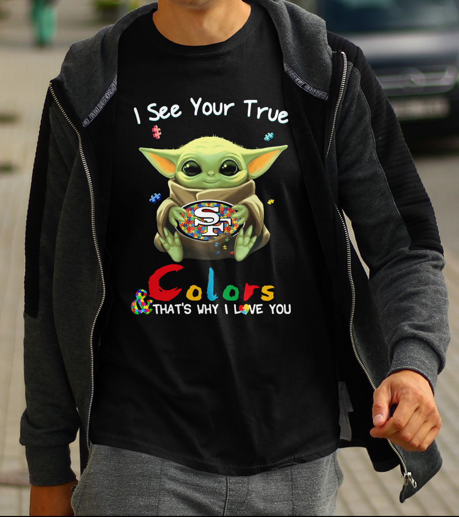 I See Your True Colors That's Why I Love You 49ers T-Shirt