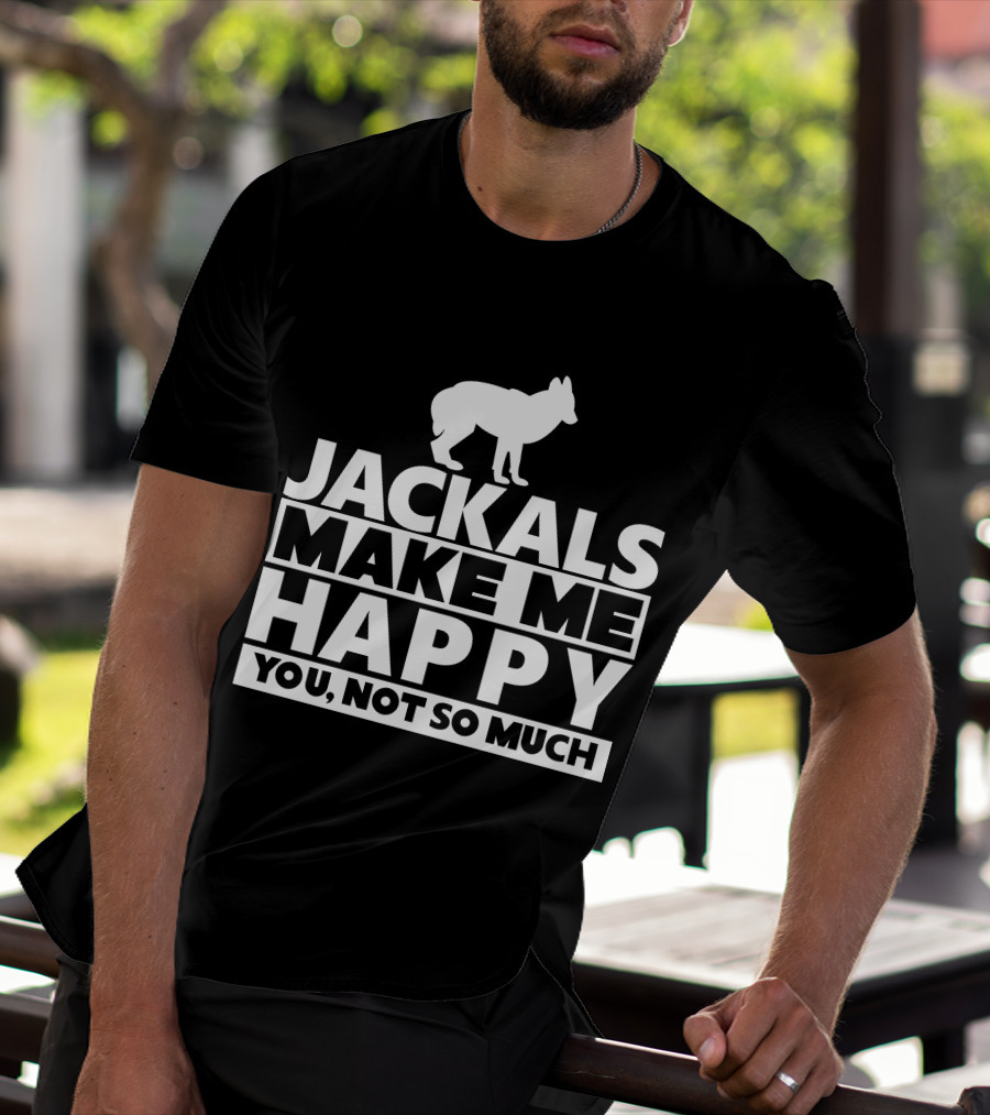 Fhyrajackal Jackals Make Me Happy You, Not So Much T-Shirt