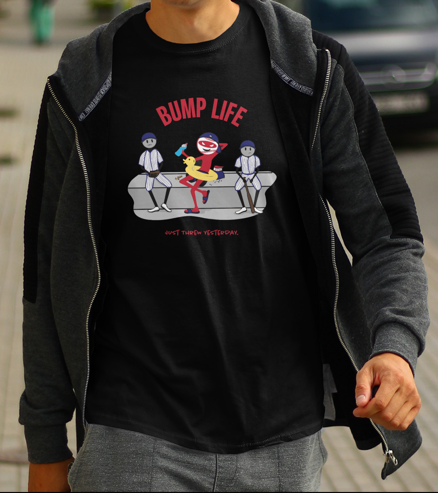 Bump Life Just Threw Yesterday Rob Friedman Baseball T-Shirt