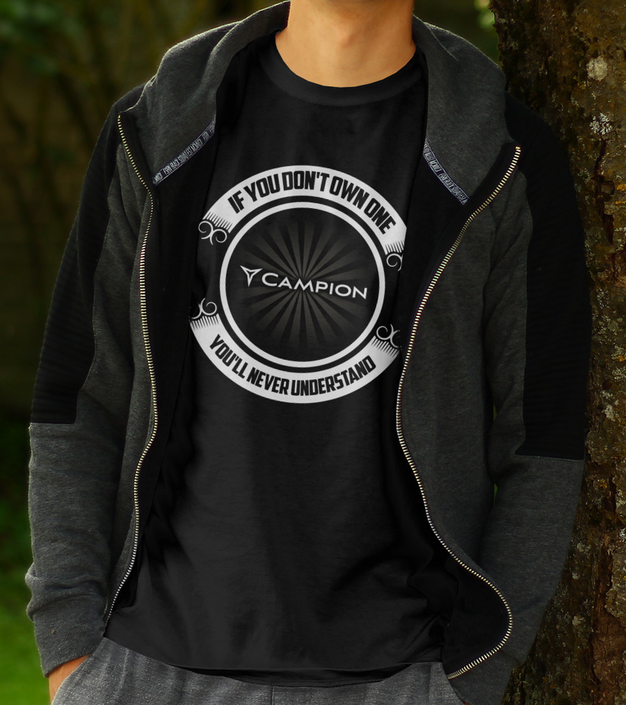 If You Don't Own One Campion You'll Never Understand T-Shirt