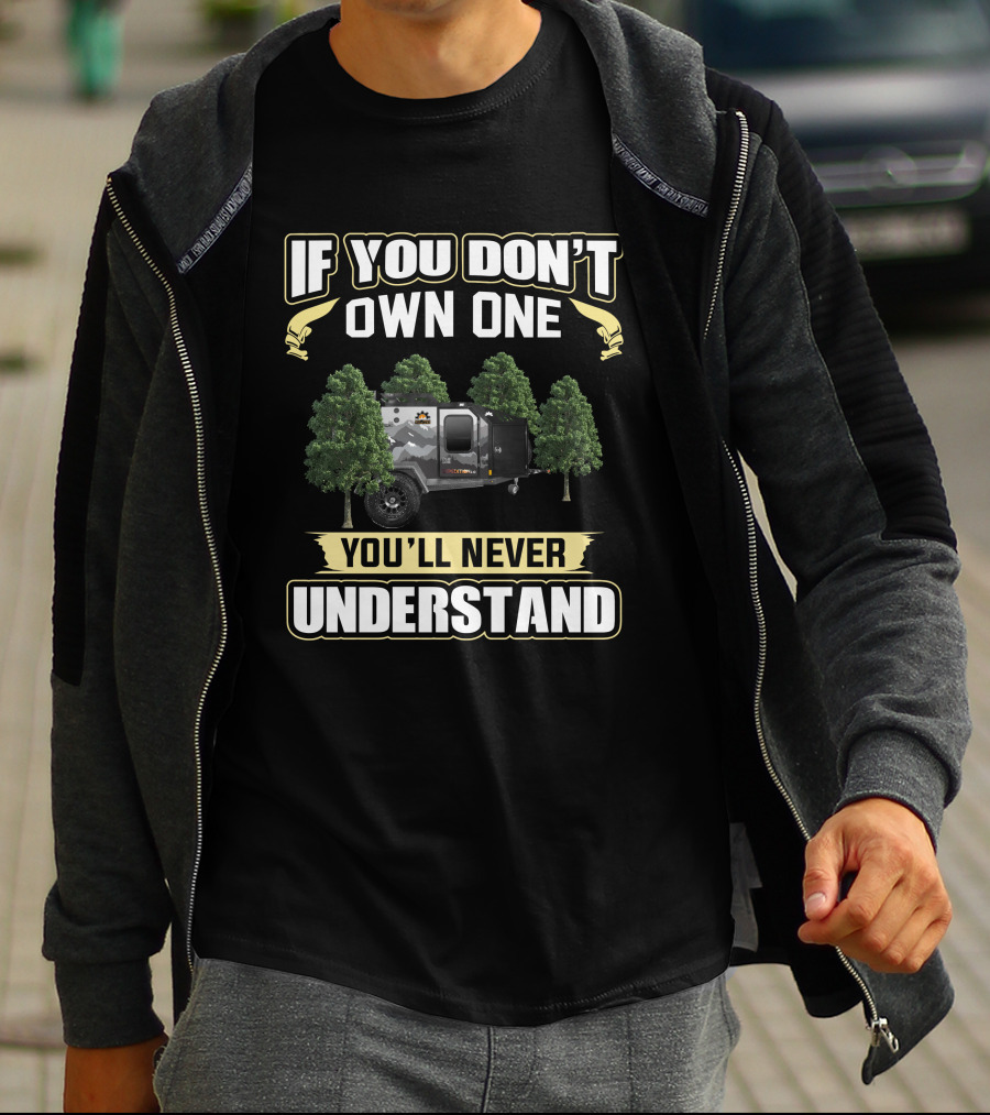 If You Don't Own One You'll Never Understand Off Grid Trailer T-Shirt