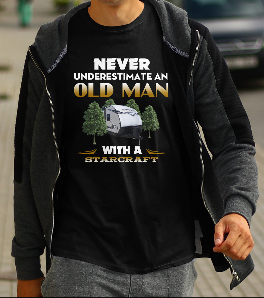 NEVER UNDERESTIMATE AN OLD MAN WITH A STARCRAFT RV T-Shirt