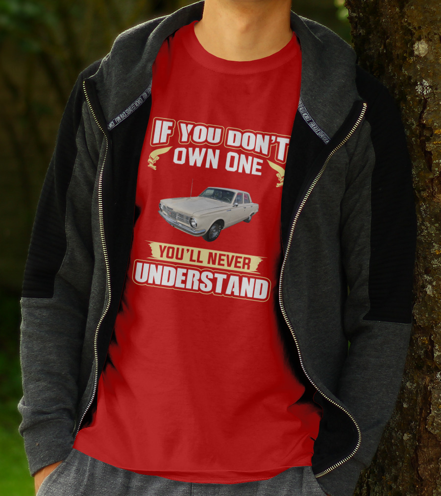 If You Don't Own One Plymouth Valiant You'll Never Understand T-Shirt