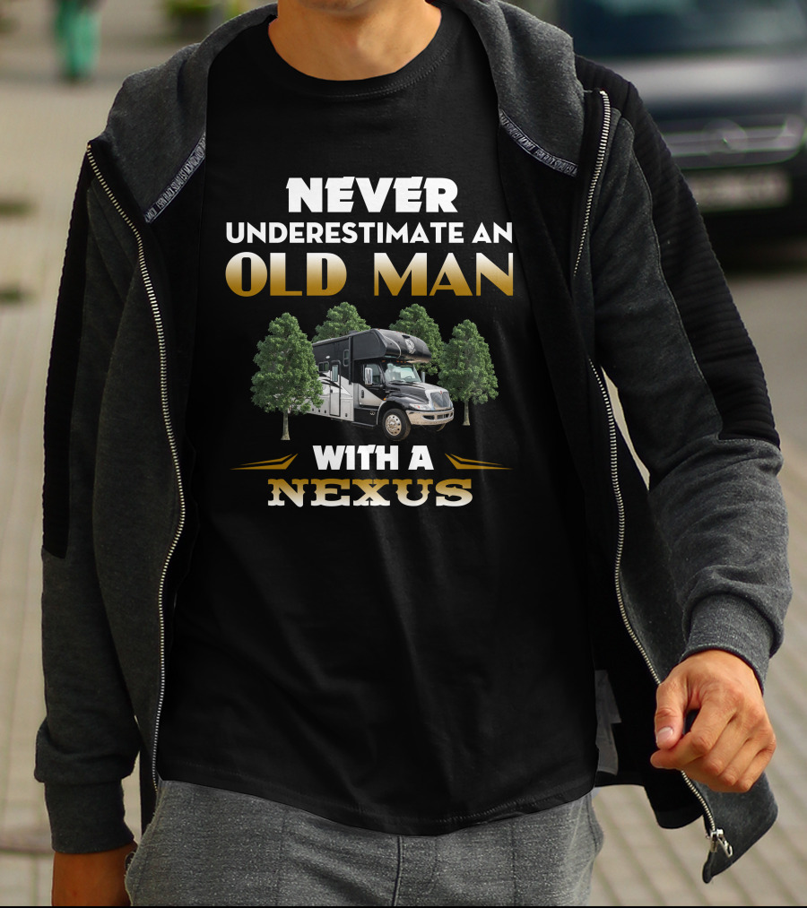 NEVER UNDERESTIMATE AN OLD MAN WITH A NEXUS RV T-Shirt