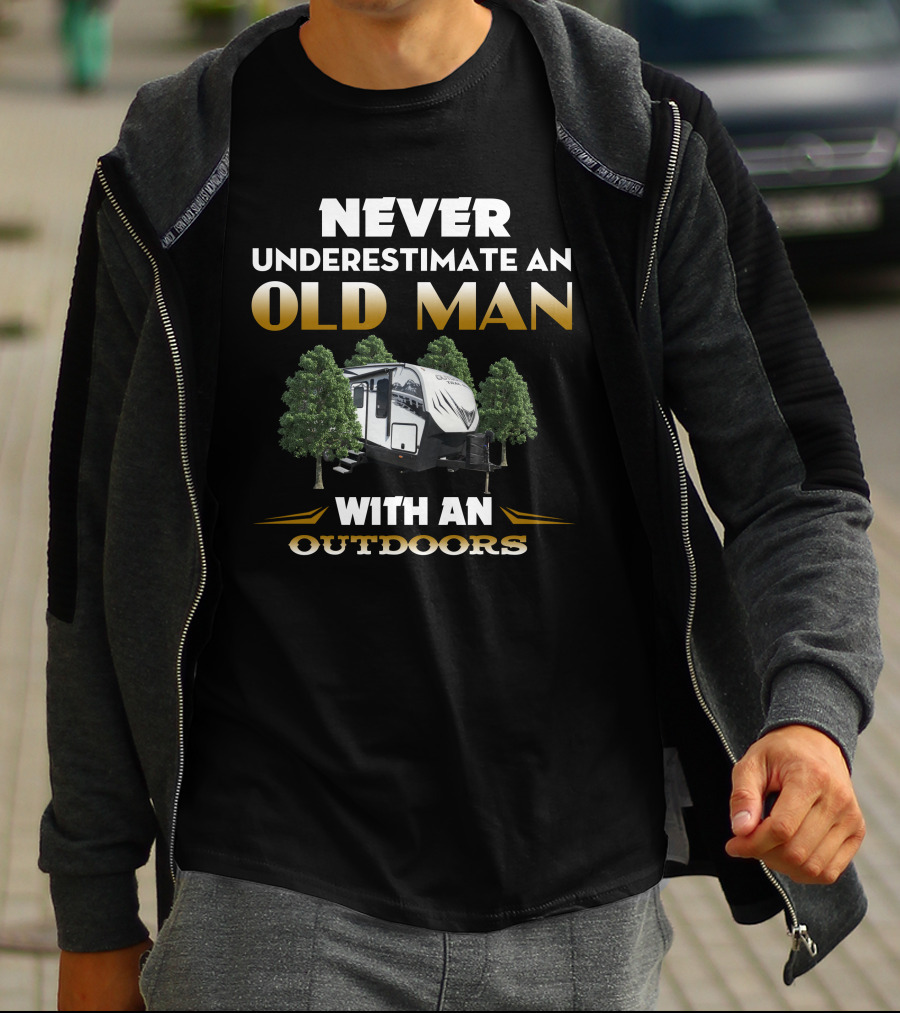 NEVER UNDERESTIMATE AN OLD MAN WITH AN OUTDOORS RV ADVENTURE T-Shirt