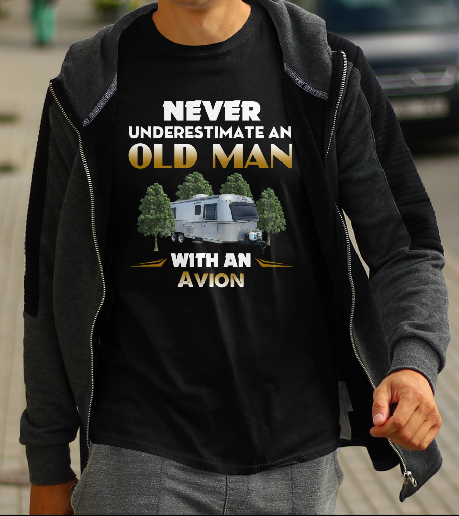 Never Underestimate An Old Man With An Avion Camper T-Shirt