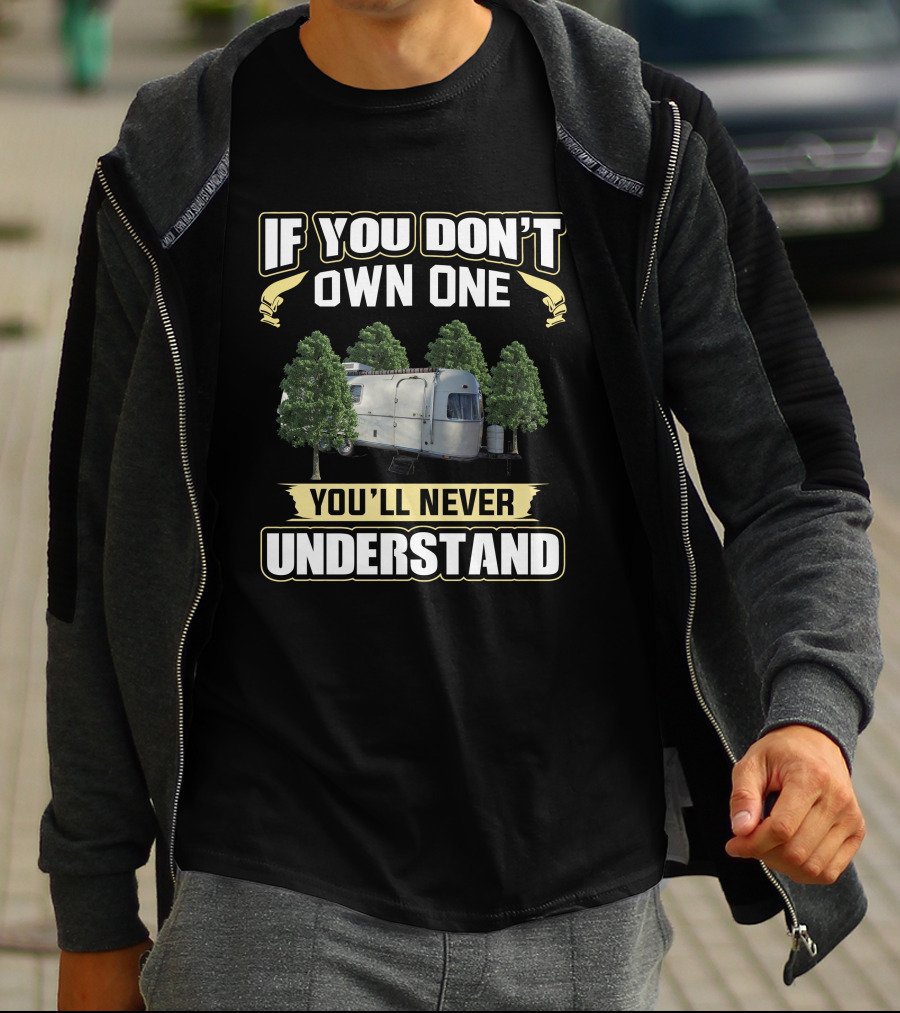 IF YOU DON'T OWN ONE YOU'LL NEVER UNDERSTAND Argosy Trailer T-Shirt