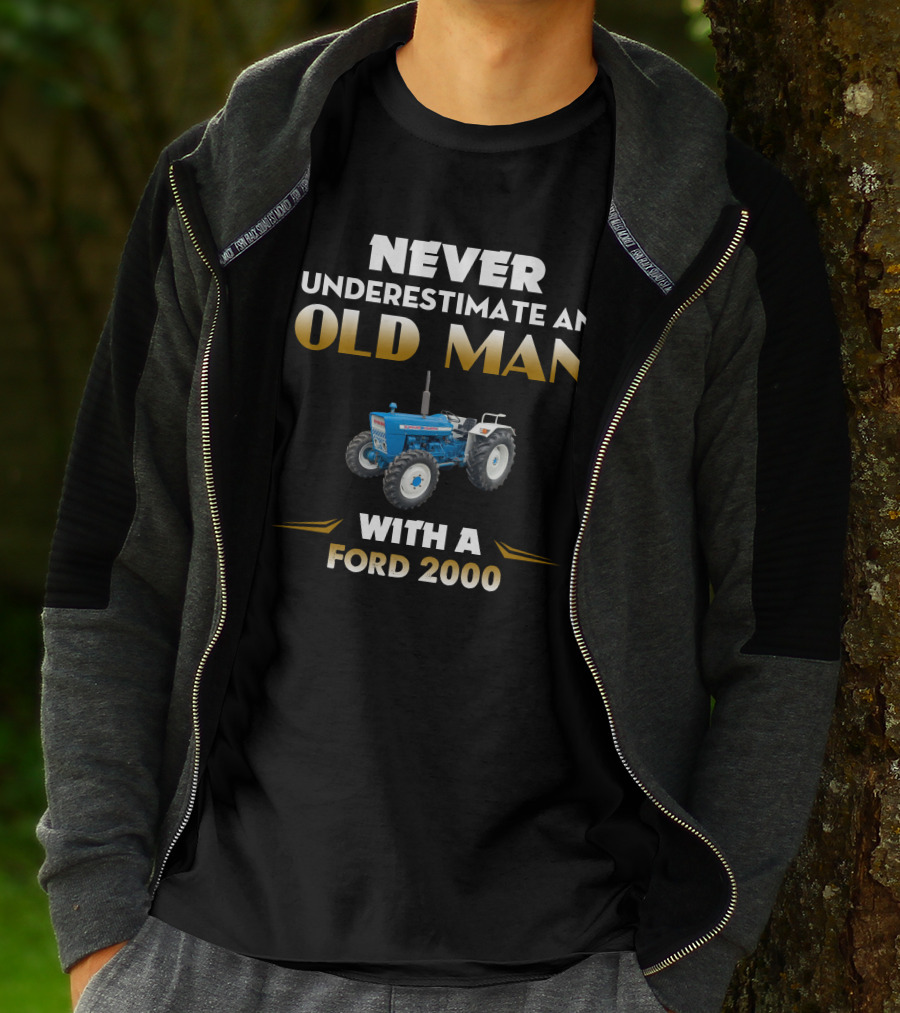 NEVER UNDERESTIMATE AN OLD MAN WITH A FORD 2000 T-Shirt