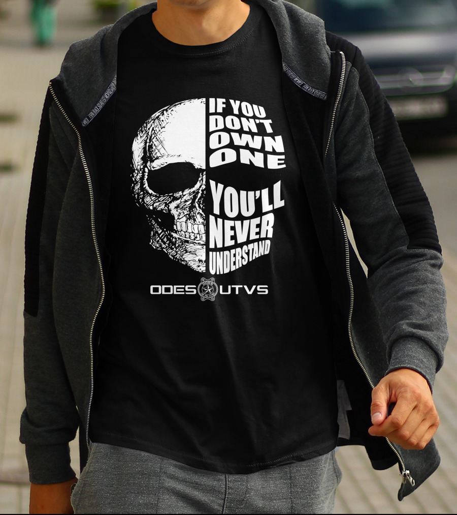 Odes UTVs If You Don't Own One You'll Never Understand Skull T-Shirt