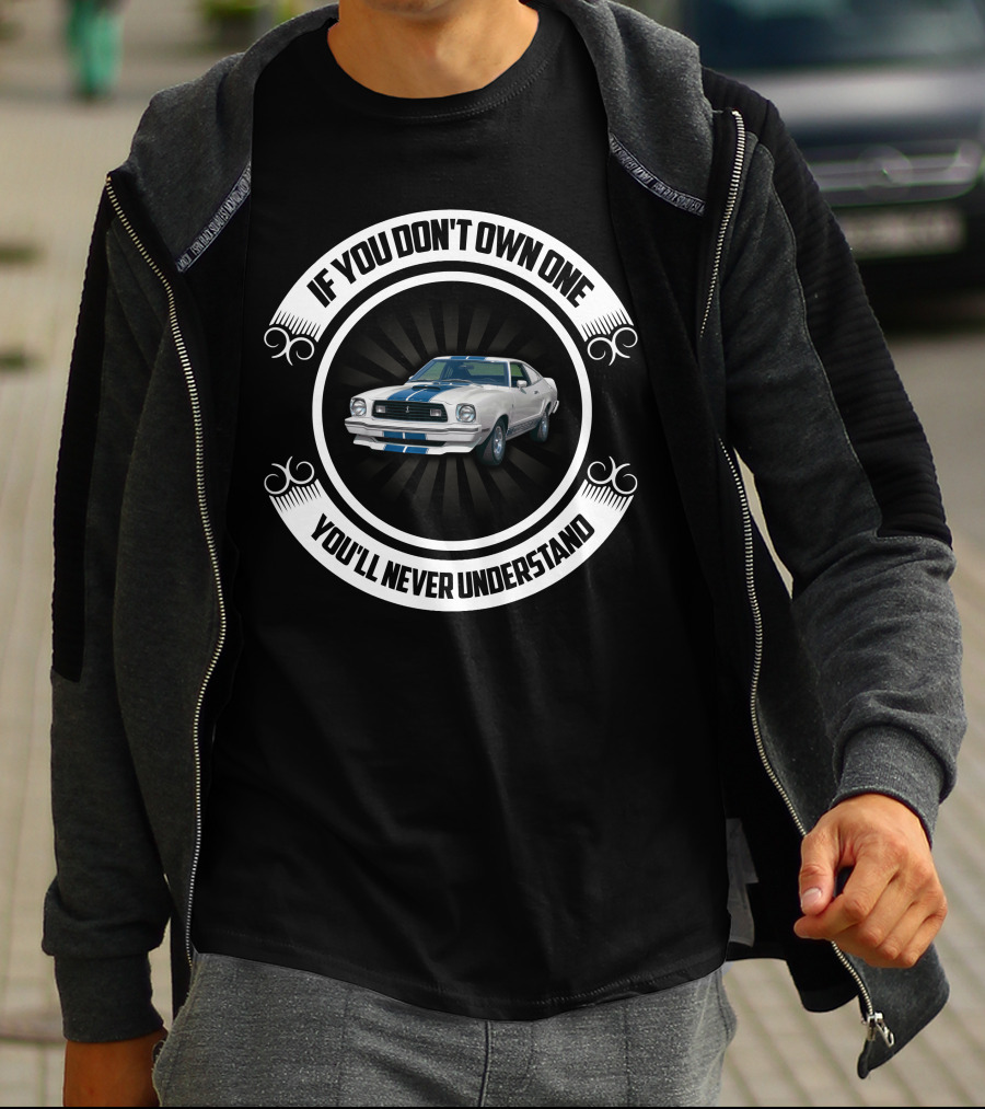 If You Don't Own One You'll Never Understand Mustang Cobra T-Shirt