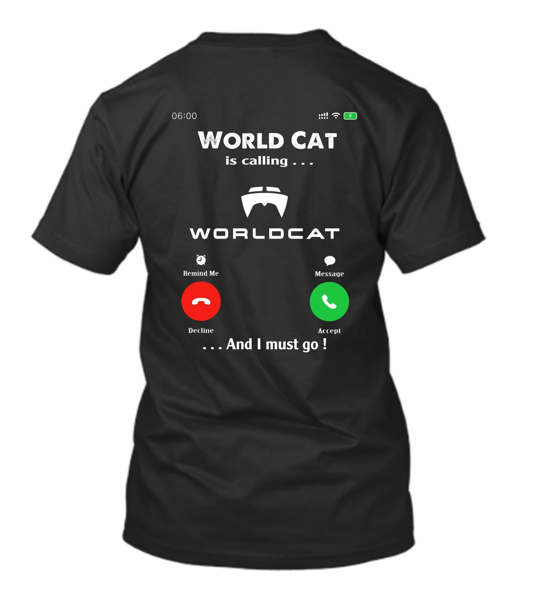 World Cat Is Calling And I Must Go T-Shirt