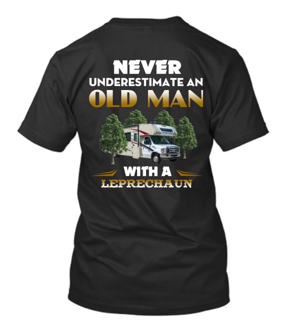 NEVER UNDERESTIMATE AN OLD MAN WITH A LEPRECHAUN RV TREES T-Shirt