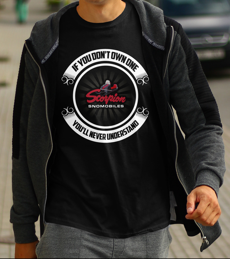 Scorpion Snomobiles If You Don't Own One You'll Never Understand T-Shirt