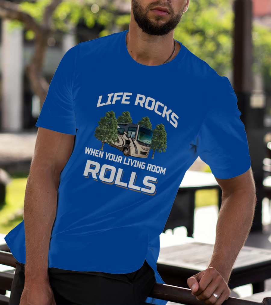 Life Rocks When Your Living Room Rolls Motorhome Adventure T-Shirt