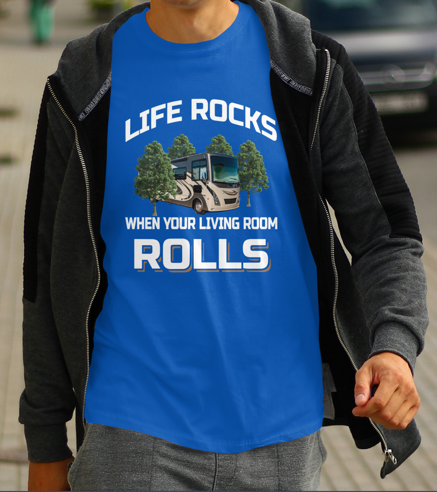 Life Rocks When Your Living Room Rolls Motorhome Adventure T-Shirt