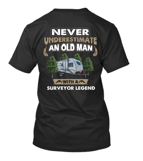 Never Underestimate An Old Man With A Surveyor Legend T-Shirt