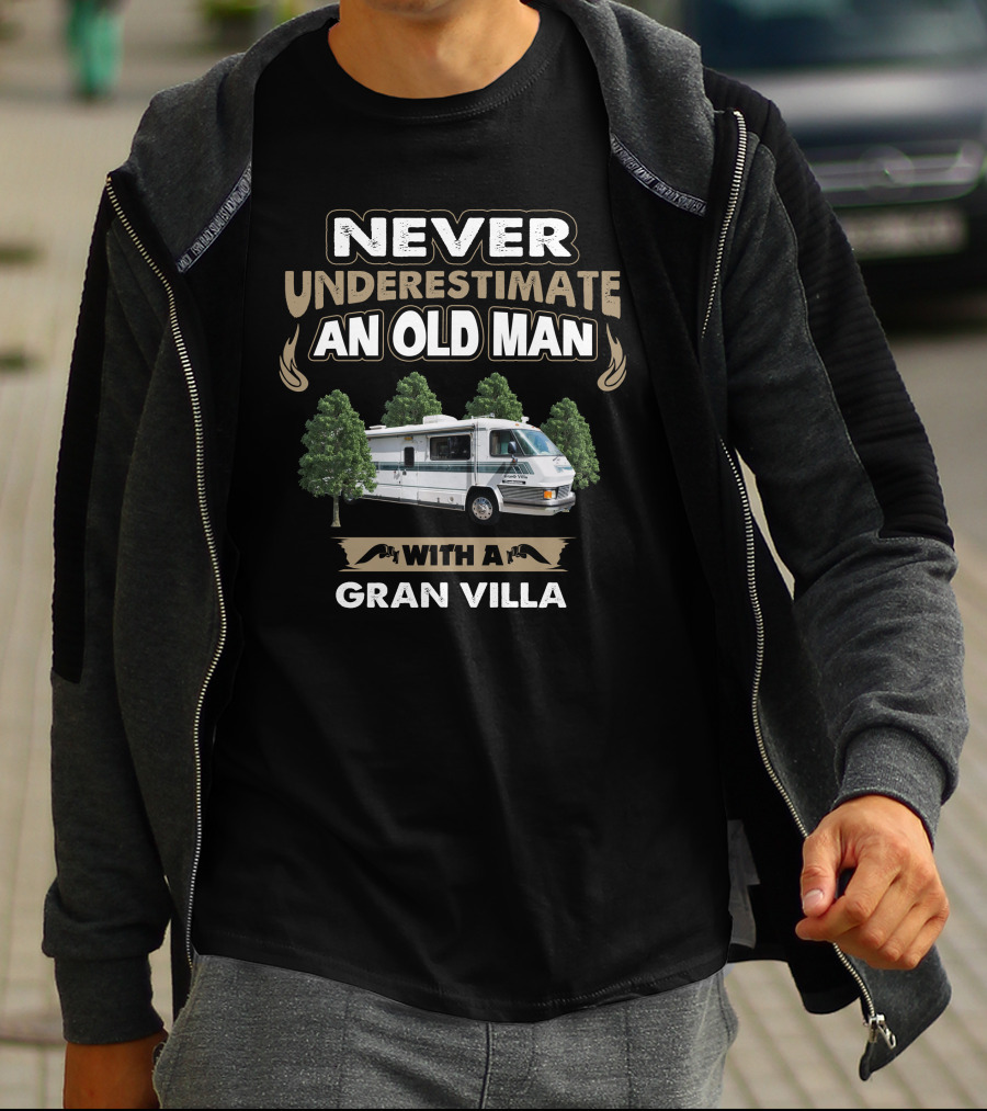NEVER UNDERESTIMATE AN OLD MAN WITH A GRAN VILLA MOTOR HOME T-Shirt