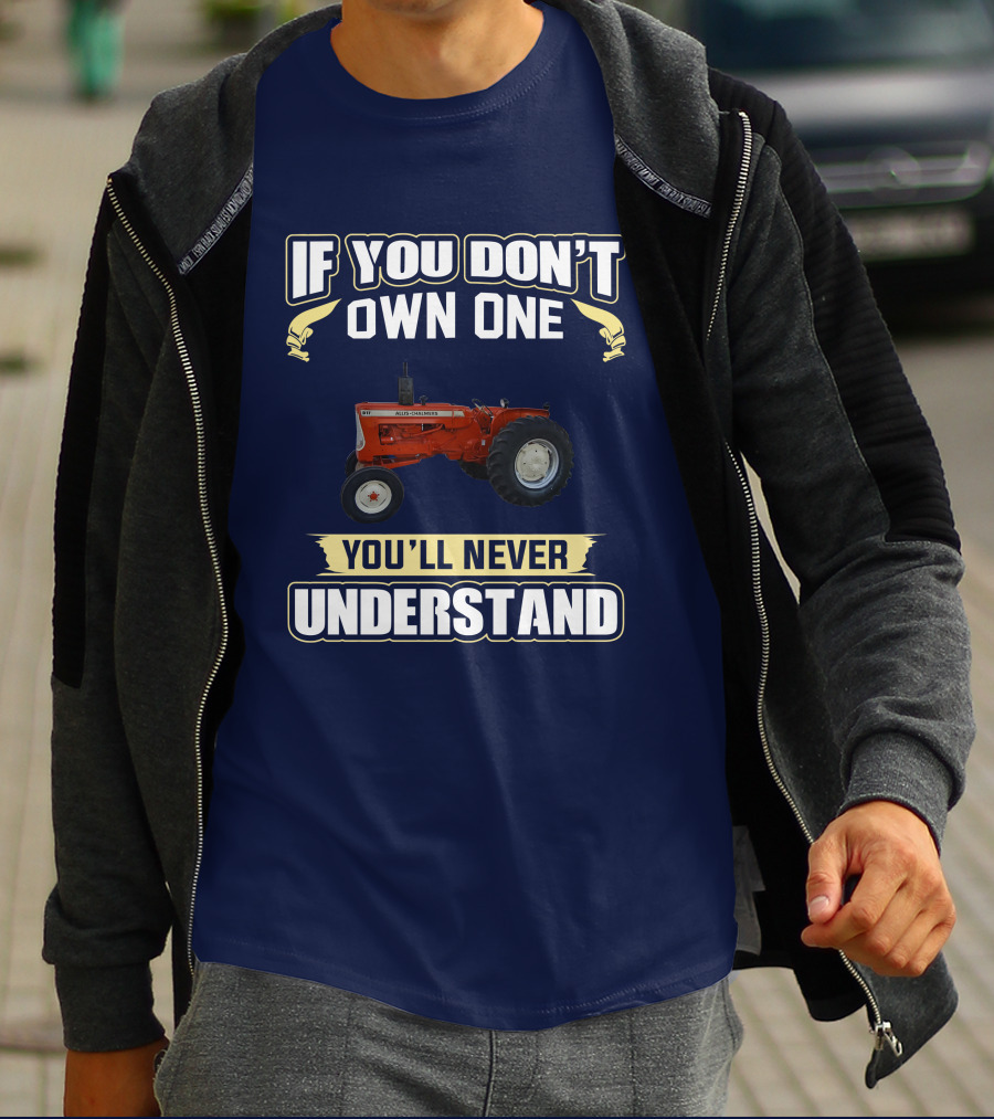 If You Don't Own One You'll Never Understand Allis Chalmers D-17 T-Shirt