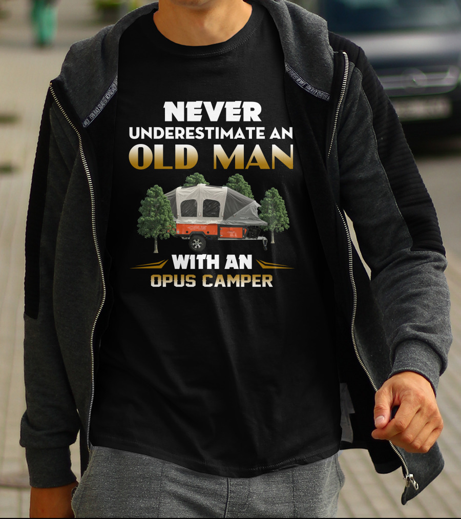 NEVER UNDERESTIMATE AN OLD MAN WITH AN OPUS CAMPER T-Shirt