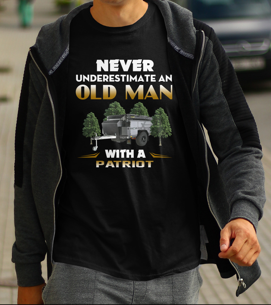 NEVER UNDERESTIMATE AN OLD MAN WITH A PATRIOT CAMPER T-Shirt