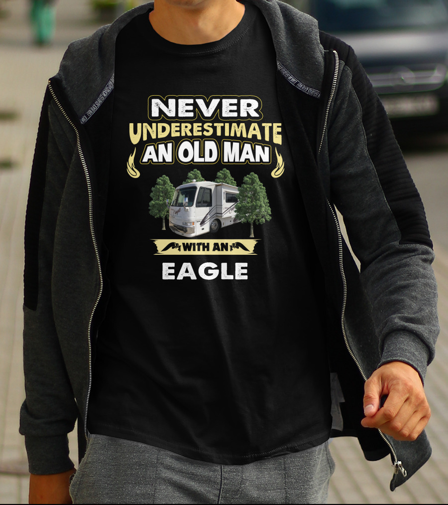 NEVER UNDERESTIMATE AN OLD MAN WITH AN EAGLE T-Shirt