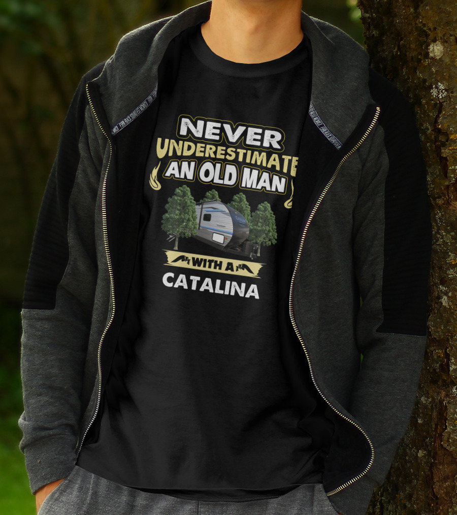 NEVER UNDERESTIMATE AN OLD MAN WITH A CATALINA T-Shirt