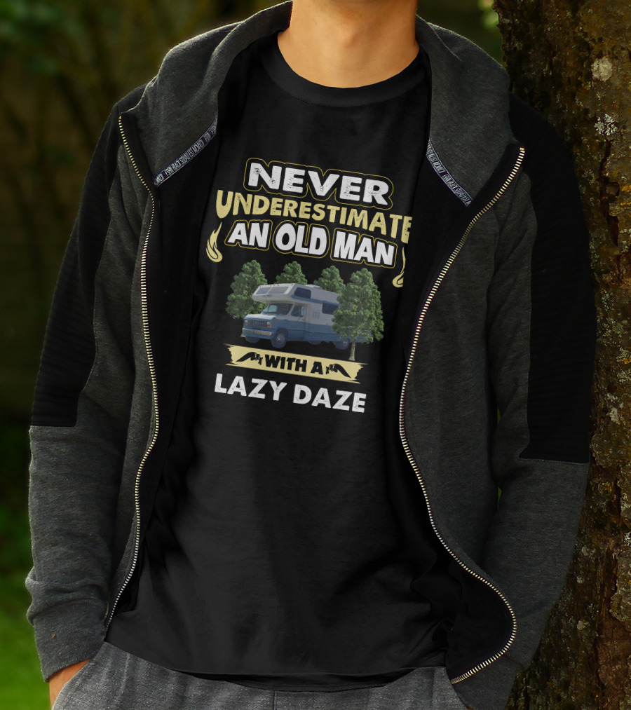 NEVER UNDERESTIMATE AN OLD MAN WITH A LAZY DAZE T-Shirt