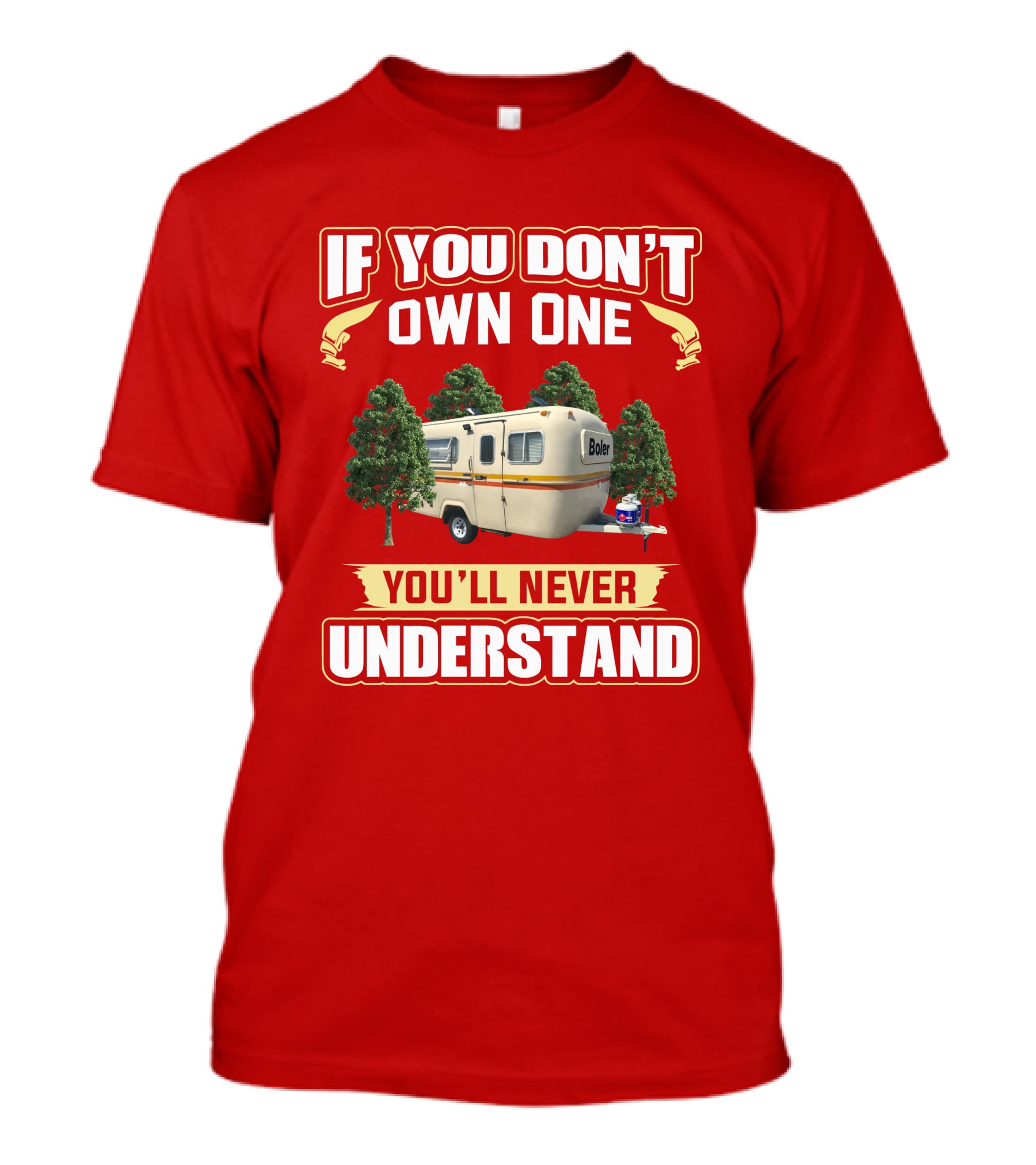 If You Don't Own One Boler RV You'll Never Understand T-Shirt