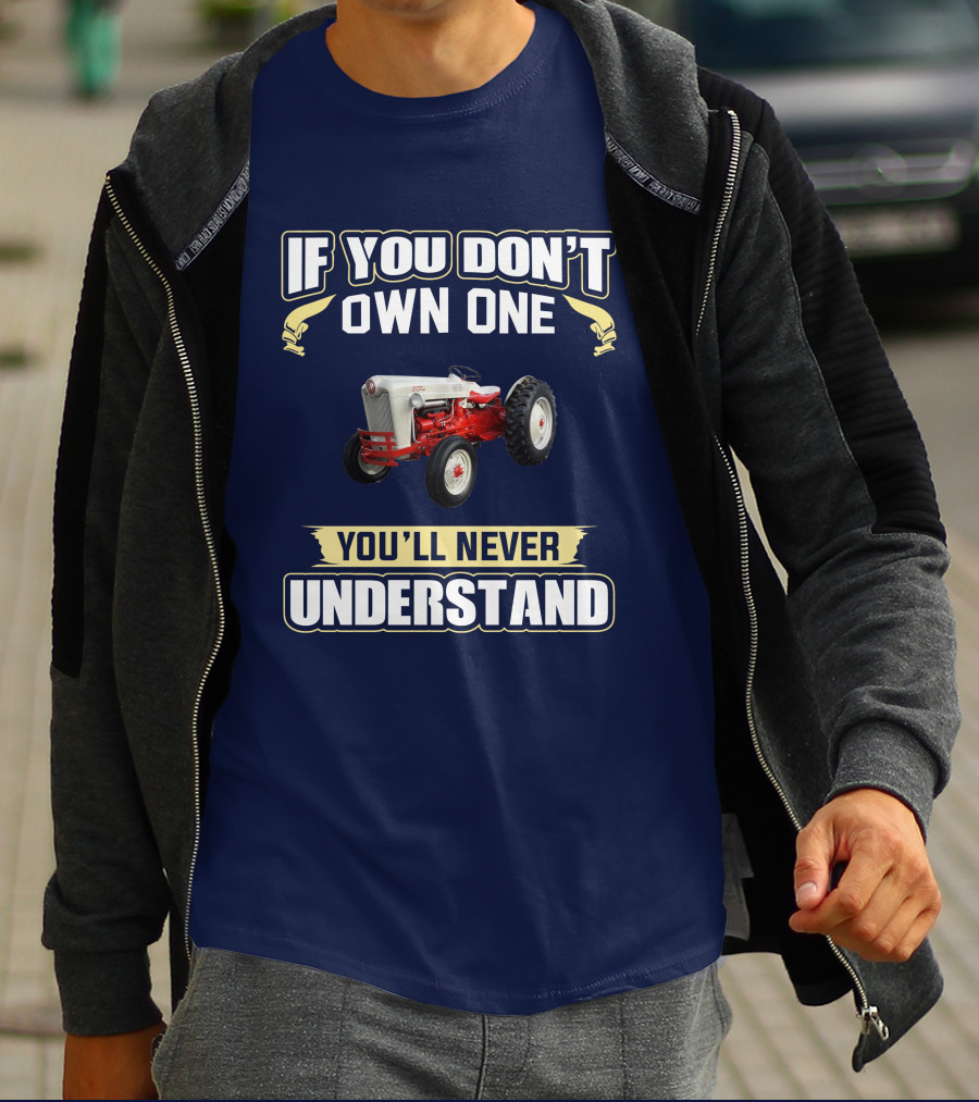 If You Don't Own One You'll Never Understand Ford Jubilee T-Shirt