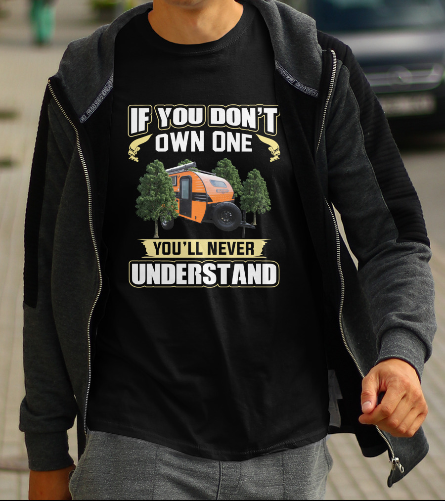 If You Don't Own One You'll Never Understand Sunray 109 Trailer T-Shirt