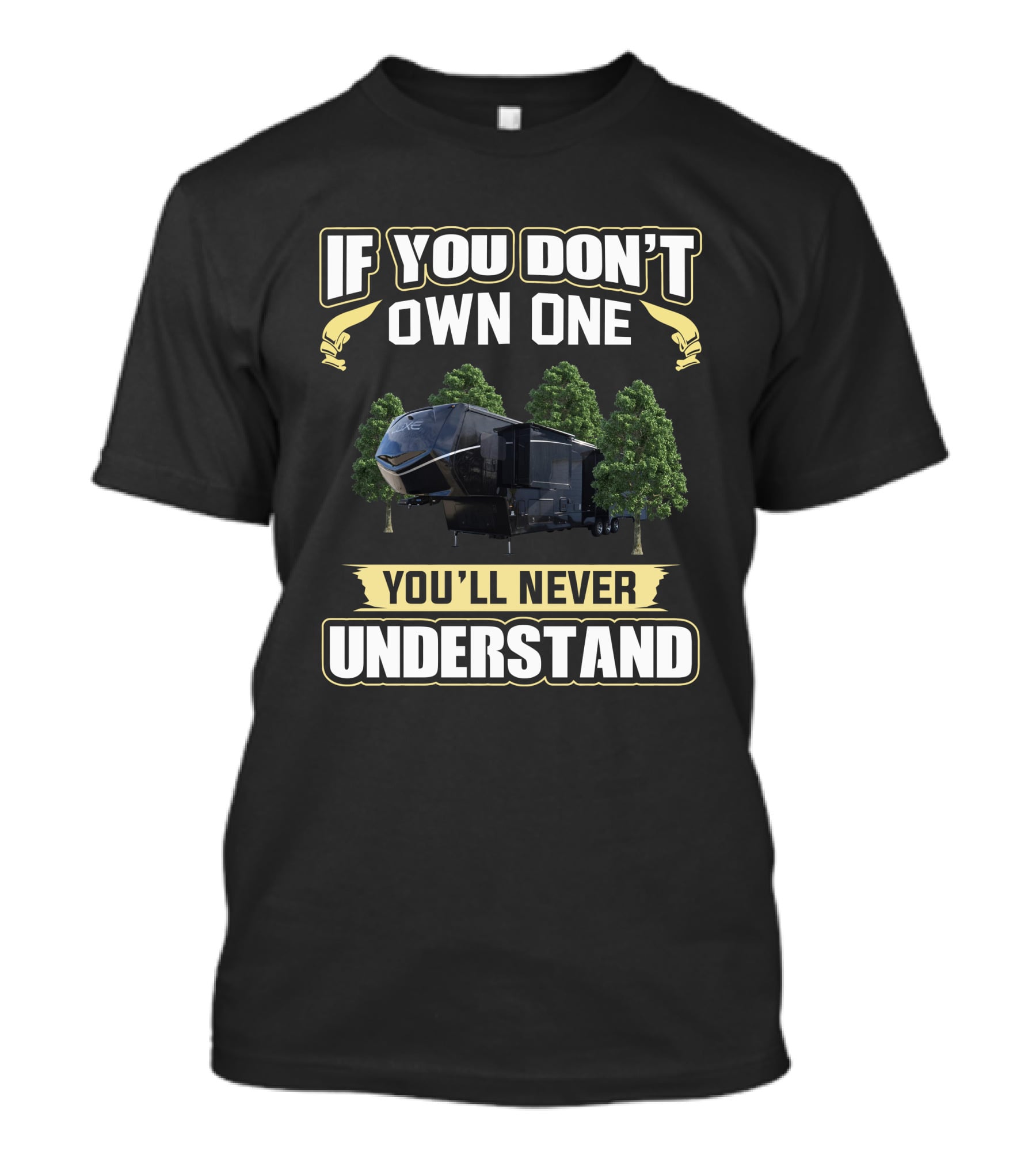 If You Don't Own One You'll Never Understand Luxe RV T-Shirt