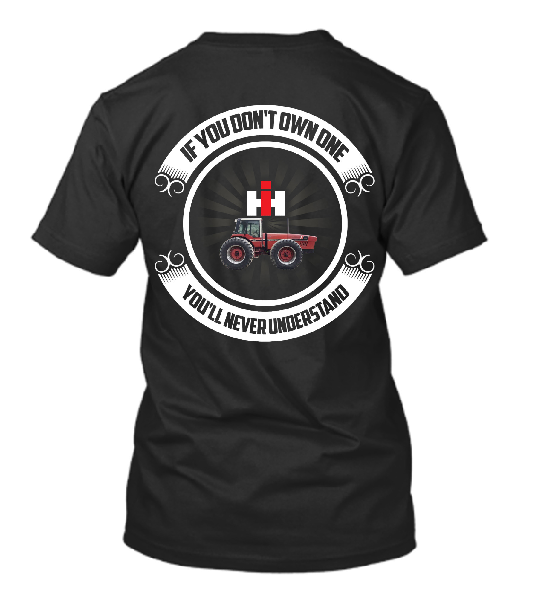IH 2+2 3588 Tractor If You Don't Own One You'll Never Understand T-Shirt