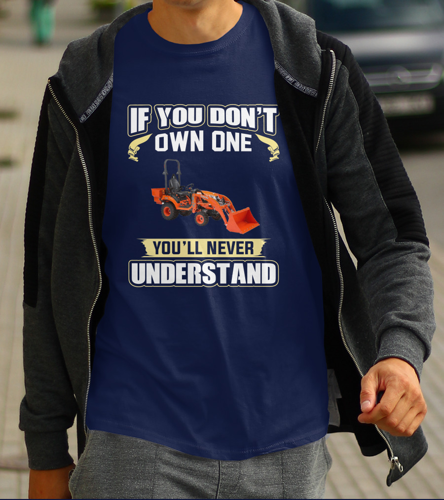 If You Don't Own One You'll Never Understand Kubota BX T-Shirt