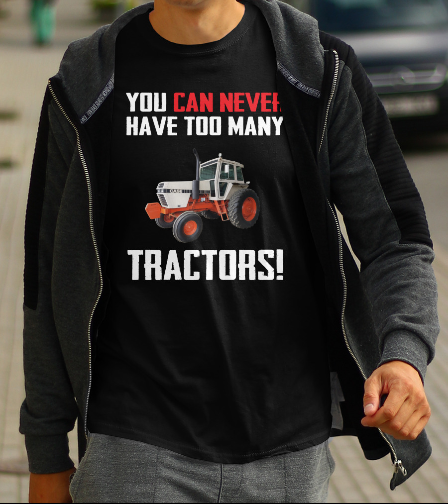 You Can Never Have Too Many J.I. Case Tractors T-Shirt