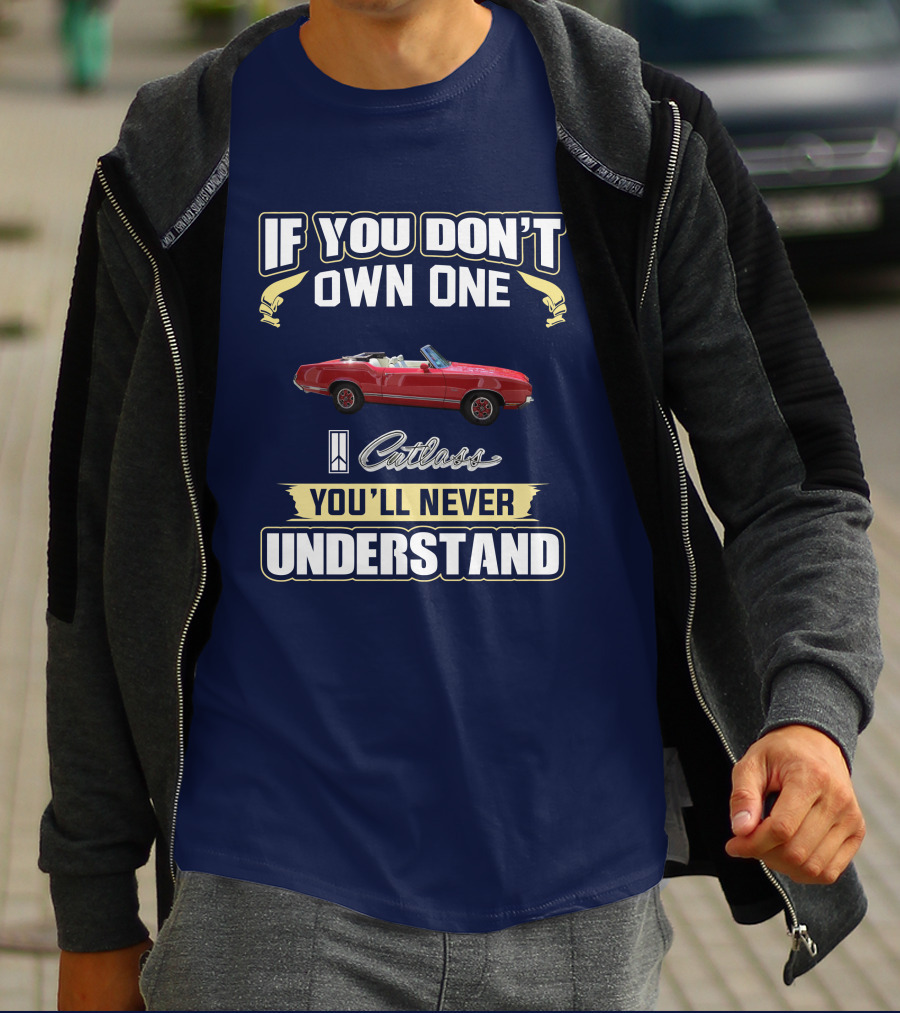 If You Don't Own One Cutlass You'll Never Understand T-Shirt