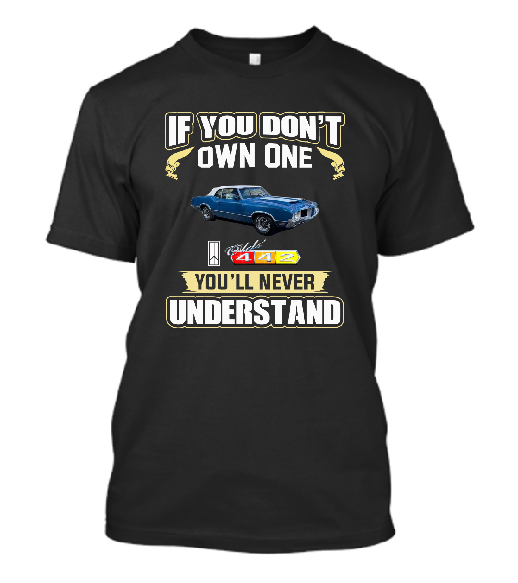 If You Don't Own One Oldsmobile 442 You'll Never Understand T-Shirt