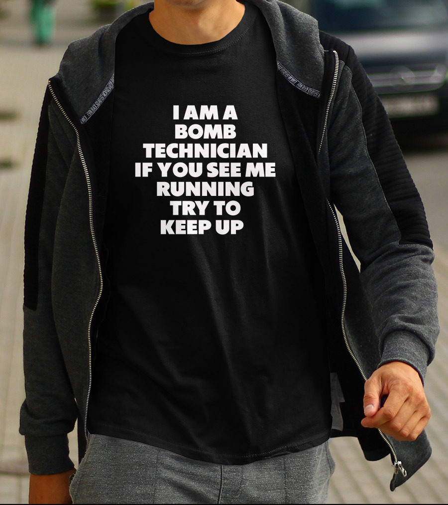 I Am A Bomb Technician If You See Me Running Try To Keep Up T-Shirt